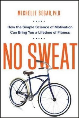 Michelle Sager - No Sweat: How the Simple Science of Motivation Can Bring You A Lifetime of Fitness