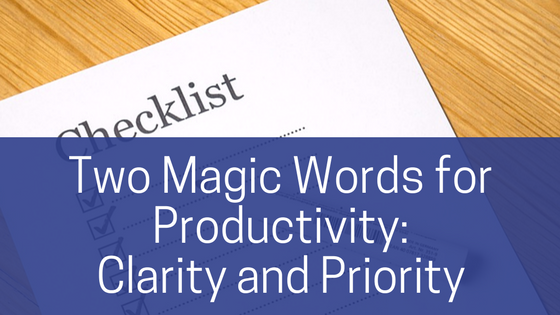 Two Magic Words for Productivity: Clarity and Priority