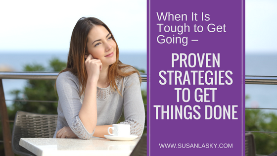 When It Is Tough to Get Going – Proven Strategies to Get Things Done