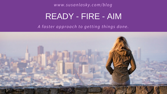 Ready – Fire – Aim