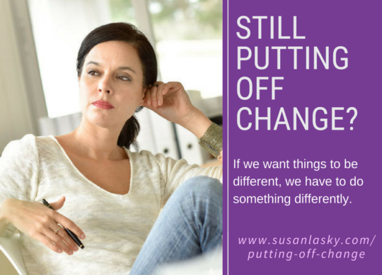 Still Putting off Change?