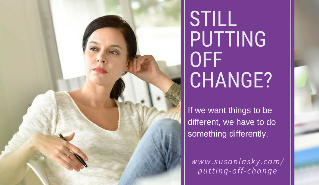 Still Putting off Change?